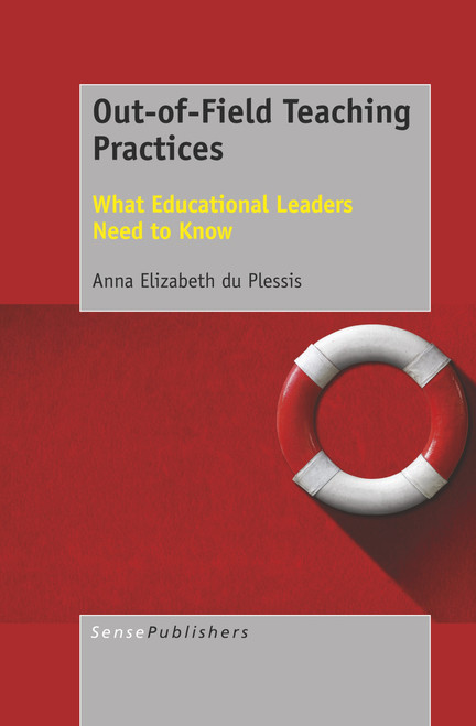 Out-of-Field Teaching Practices (What Educational Leaders Need to Know) by Anna Elizabeth du Plessis, 9789463009515