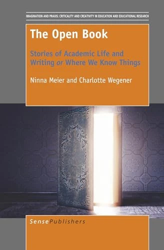 The Open Book (Stories of Academic Life and Writing or Where We Know Things) by Ninna Meier, Charlotte Wegener, 9789463009874