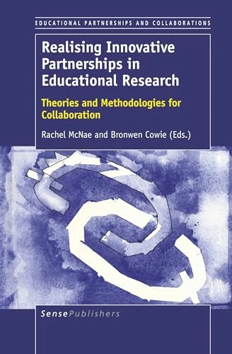 Realising Innovative Partnerships in Educational Research (Theories and Methodologies for Collaboration) by Rachel McNae, Bronwen Cowie, 9789463510608