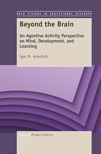 Beyond the Brain (An Agentive Activity Perspective on Mind, Development, and Learning) by Igor M. Arievitch, 9789463511025