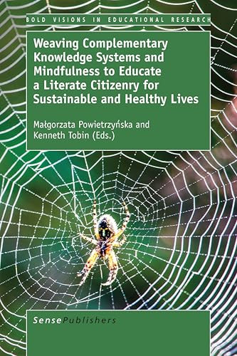 Weaving Complementary Knowledge Systems and Mindfulness to Educate a Literate Citizenry for Sustainable and Healthy Lives by Małgorzata Powietrzyńska, Kenneth Tobin, 9789463511803