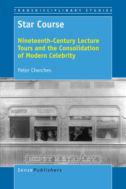 Star Course (Nineteenth-Century Lecture Tours and the Consolidation of Modern Celebrity) by Peter Cherches, 9789463512015