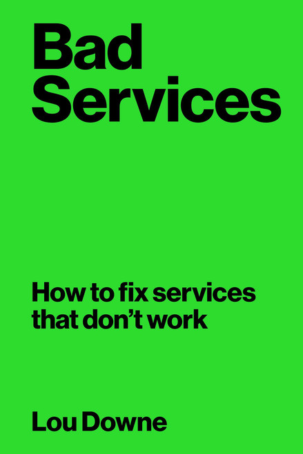 Bad Services (How to fix services that don't work) by Lou Downe, 9789063697211