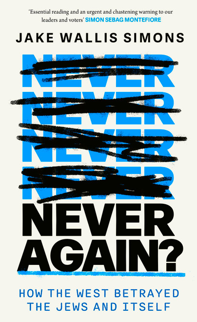 Never Again (How the West Betrayed the Jews and Itself) by Jake Wallis Simons, 9780349000435