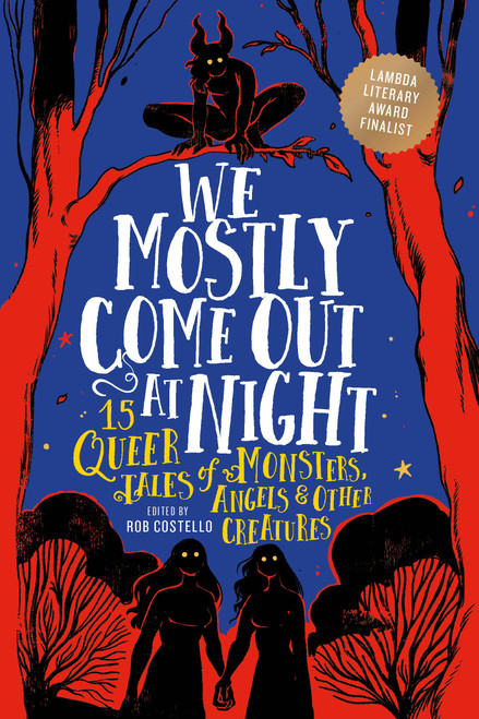 We Mostly Come Out at Night (15 Queer Tales of Monsters, Angels & Other Creatures) - 9780762483204 by Rob Costello, 9780762483204