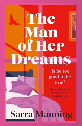 The Man of Her Dreams (The funny, romantic, emotional and oh-so-swoony new romcom, perfect for fans of smart, witty, fresh romances) by Sarra Manning, 9781399707879