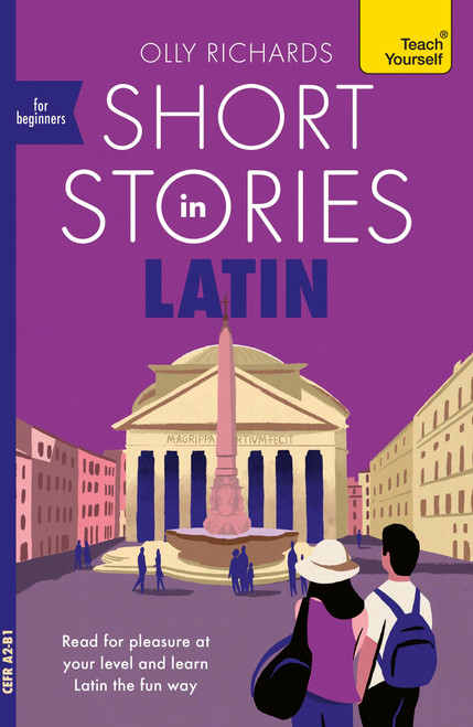 Short Stories in Latin for Beginners (Read for pleasure at your level, expand your vocabulary and learn Latin the fun way!) by Olly Richards, 9781399824026