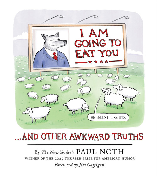 I Am Going to Eat You . . . and Other Awkward Truths (A Cartoonist's Romp Through the Lunacy of Our Times) by Paul Noth, Jim Gaffigan, 9781454966968