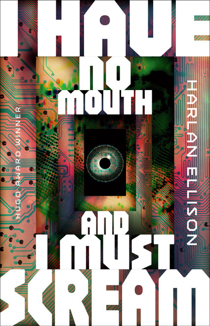 I Have No Mouth, and I Must Scream by Harlan Ellison, 9781454969280