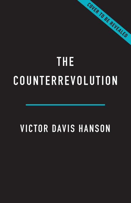 The Counterrevolution (The Fall and Rise of Donald Trump and the MAGA Movement) by Victor Davis Hanson, 9781541607828