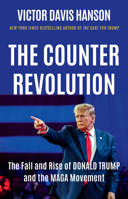 The Counterrevolution (The Fall and Rise of Donald Trump and the MAGA Movement) by Victor Davis Hanson, 9781541607828
