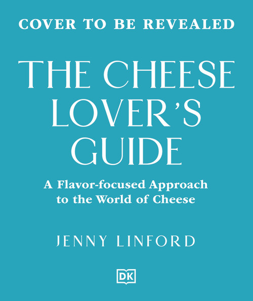 The Cheese Lover's Guide (A Flavor-Focused Approach to the World of Cheese) by Jenny Linford, 9798217308873