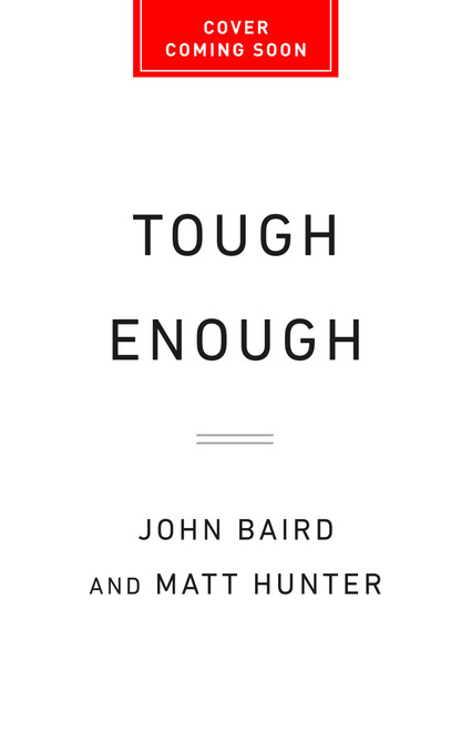 Tough Enough (How to Lead a Team to Greatness Without Being a Jerk) by John Baird, Matt Hunter, 9781541706125
