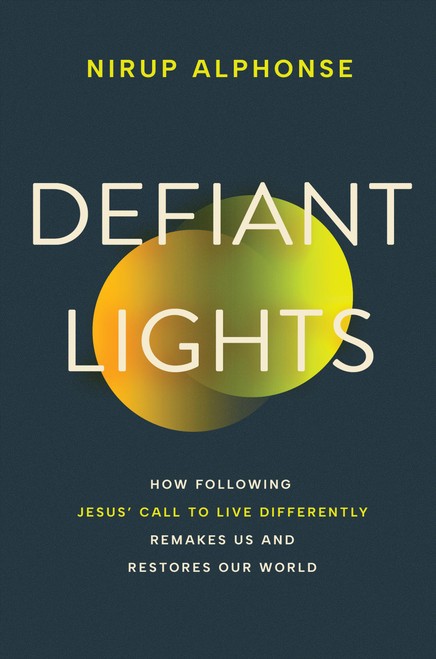 Defiant Lights (How Following Jesus' Call to Live Differently Remakes Us and Restores Our World) by Nirup Alphonse, 9781546011187