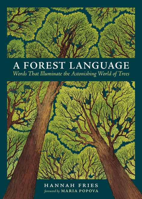 A Forest Language (Words That Illuminate the Astonishing World of Trees) by Hannah Fries, Maria Popova, Henrike Lendowski, 9781635869811