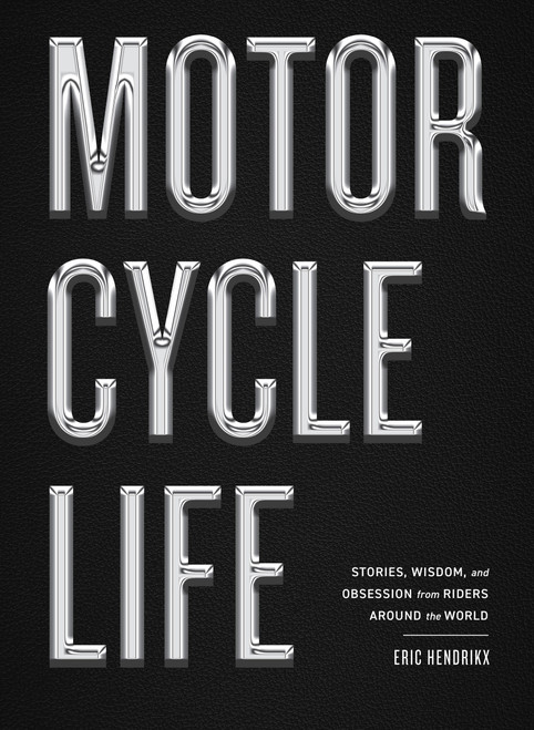 Motorcycle Life (Stories, Wisdom, and Obsession from Riders Around the World) by Eric Hendrikx, Norman Reedus, 9781648294297