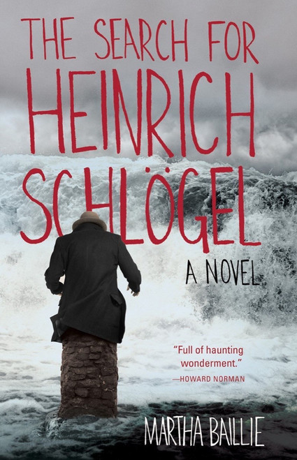 The Search for Heinrich Schlögel (A Novel) by Martha Baillie, 9781935639909