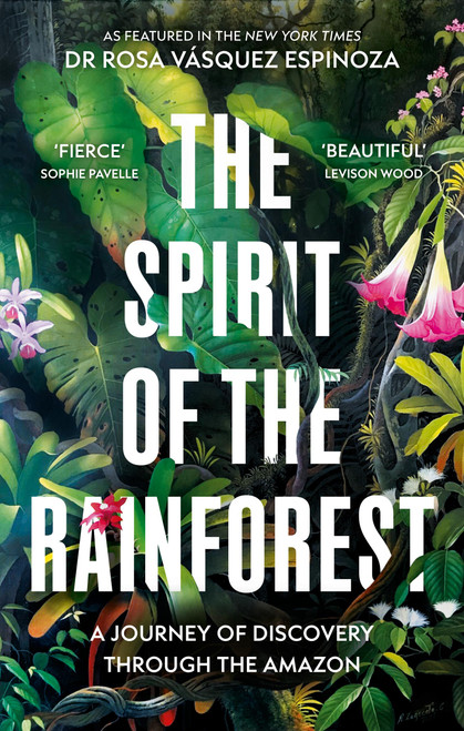 The Spirit of the Rainforest (A Journey of Discovery Through the Amazon) by Dr. Rosa Vasquez Espinoza, 9781856755580