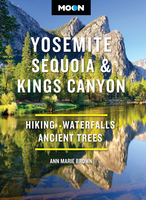 Moon Yosemite, Sequoia & Kings Canyon (Hiking, Waterfalls, Ancient Trees) by Ann Marie Brown, Moon Travel Guides, 9798886471960