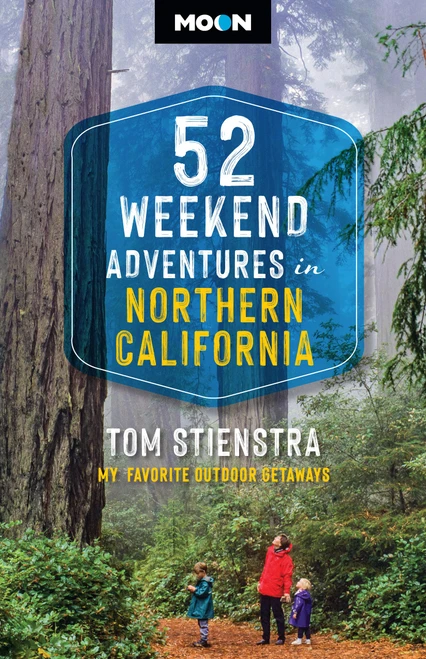 52 Weekend Adventures in Northern California (My Favorite Outdoor Getaways) - 9798886471984 by Tom Stienstra, Moon Travel Guides, 9798886471984