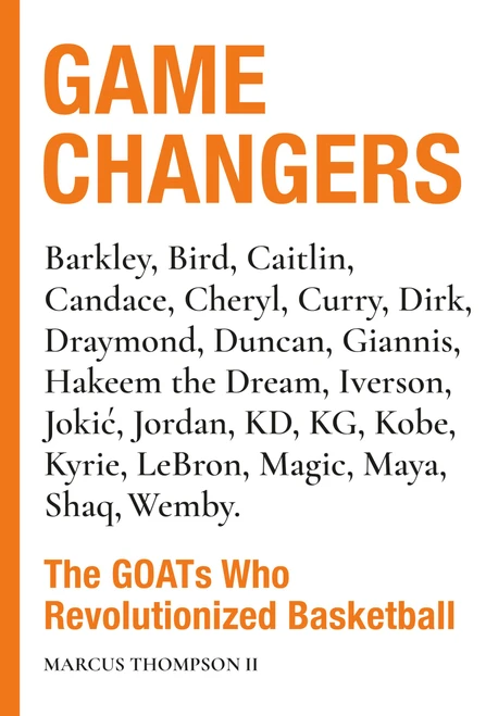 Game Changers (The GOATs Who Revolutionized Basketball) by Marcus Thompson II, 9798894140537