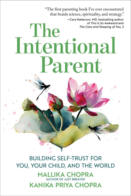 The Intentional Parent (Building Self-Trust for You, Your Child, and the World) by Mallika Chopra, Kanika Priya Chopra, 9798894142395
