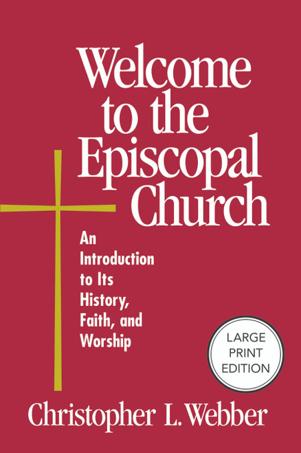 Welcome to the Episcopal Church (An Introduction to Its History, Faith, and Worship) by Christopher L. Webber, 9781640659544