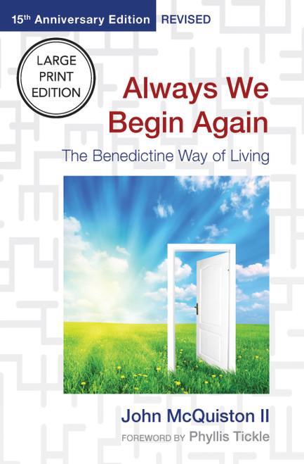 Always We Begin Again (Large Print Edition) (The Benedictine Way of Living (15th Anniversary Edition, Revised)) by John McQuiston, Phyllis Tickle, 9781640658974