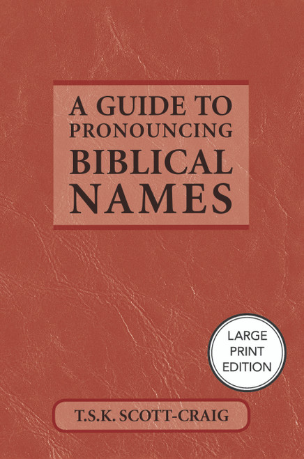 A Guide to Pronouncing Biblical Names (Large Print Edition) by T.S.K. Scott-Craig, 9781640658936