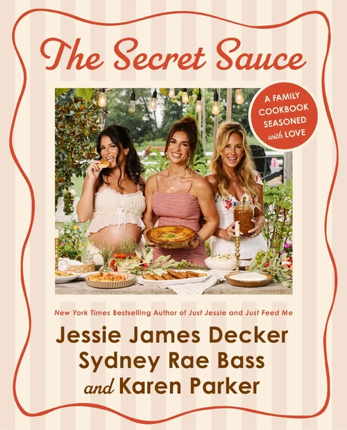 The Secret Sauce (A Family Cookbook Seasoned with Love) by Jessie James Decker, Sydney Rae Bass, Karen Parker, 9780063479418