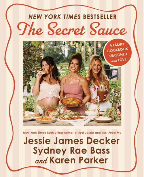 The Secret Sauce (A Family Cookbook Seasoned with Love) by Jessie James Decker, Sydney Rae Bass, Karen Parker, 9780063479418