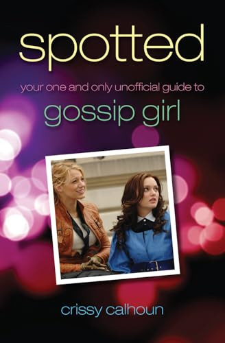 Spotted (Your One and Only Unofficial Guide to Gossip Girl) by Crissy Calhoun, 9781550228892