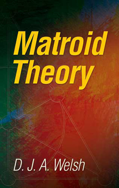 Matroid Theory by D. J. A. Welsh, 9780486474397