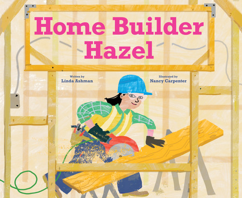 Home Builder Hazel by Linda Ashman, Nancy Carpenter, 9781662620829