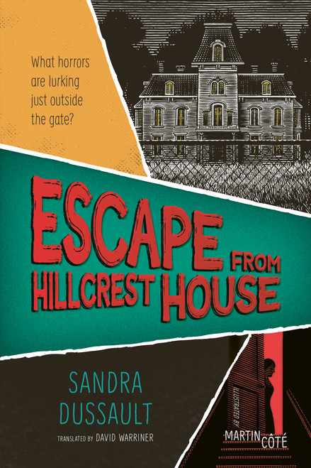 Escape from Hillcrest House by Sandra Dussault, Martin Côté, David Warriner, 9781459843059