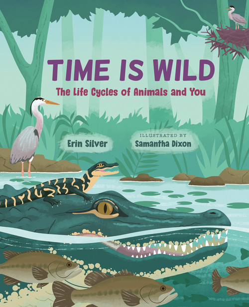 Time Is Wild (The Life Cycles of Animals and You) by Erin Silver, Samantha Dixon, 9781459842816