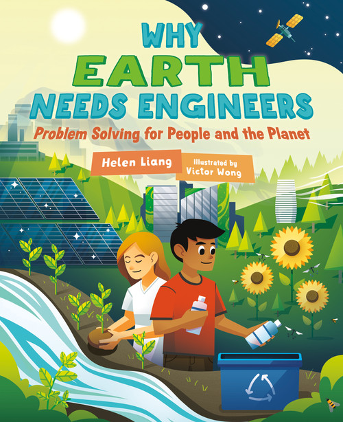 Why Earth Needs Engineers (Problem Solving for People and the Planet) by Helen Liang, Victor Wong, 9781459840560