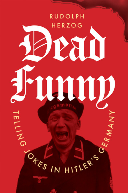 Dead Funny (Telling Jokes in Hitler's Germany) by Rudolph Herzog, Jefferson Chase, 9781685892814