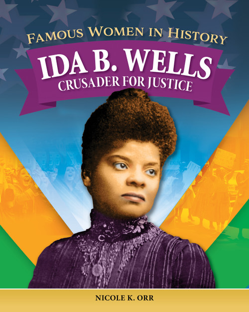 Famous Women in History: Ida B. Wells (Crusader for Justice) by Nicole Orr, 9798890941497