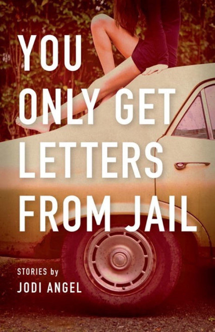 You Only Get Letters from Jail by Jodi Angel, 9781935639572