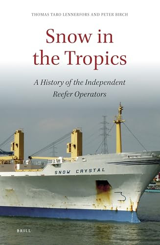 Snow in the Tropics (A History of the Independent Reefer Operators) by Thomas Taro Lennerfors, Peter Birch, 9789004393769
