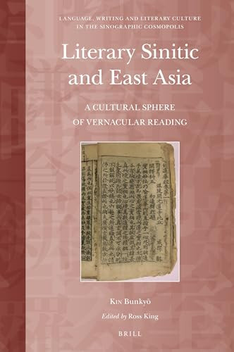 Literary Sinitic and East Asia (A Cultural Sphere of Vernacular Reading) by Ross King, Bunkyo Kin, 9789004420397