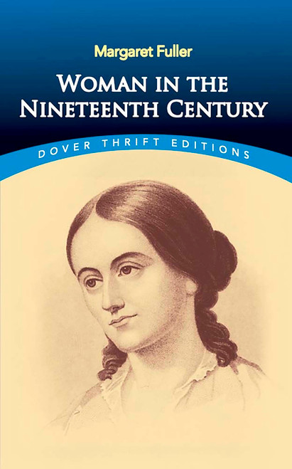 Woman in the Nineteenth Century by Margaret Fuller, 9780486406626