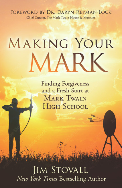 Making Your Mark (Finding Forgiveness and a Fresh Start at Mark Twain High School) by Jim Stovall, 9781640957626