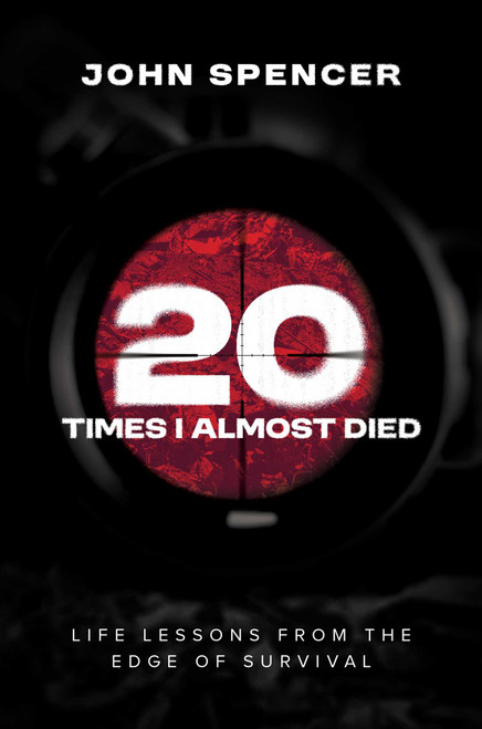Twenty Times I Almost Died (Life Lessons from the Edge of Survival) by John Spencer, 9798895655566