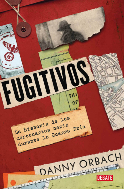 Fugitivos. La historia de los mercenarios nazis durante la Guerra Fría / Fugitives (Spanish Edition) by Danny Orbach, 9788410214552