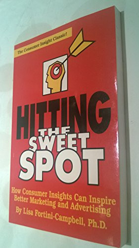 Hitting the Sweet Spot: How Consumer Insights Can Inspire Better Marketing and Advertising by Lisa A Campbell, 9781887229098