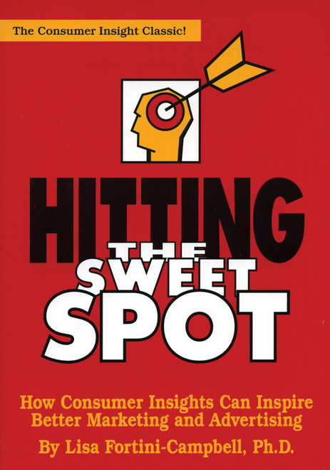 Hitting the Sweet Spot: How Consumer Insights Can Inspire Better Marketing and Advertising by Lisa A Campbell, 9781887229098