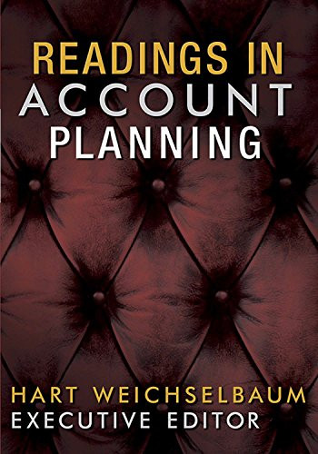 Readings In Account Planning by Hart Weichselbaum, Malcolm Gladwell, Stanley Pollitt, Merry Baskin, John Bendinger, 9781887229227