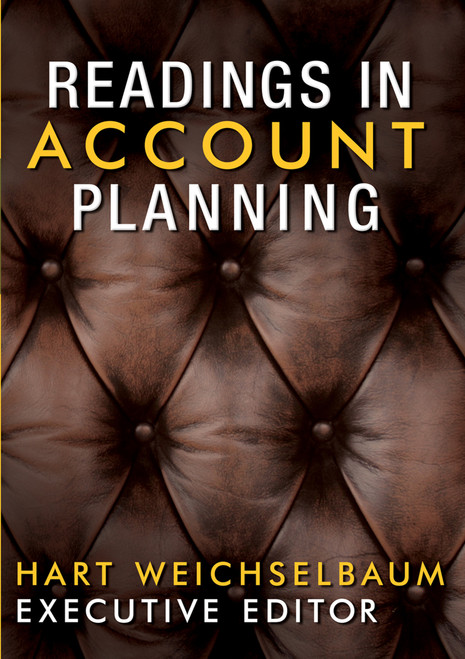 Readings In Account Planning by Hart Weichselbaum, Malcolm Gladwell, Stanley Pollitt, Merry Baskin, John Bendinger, 9781887229227
